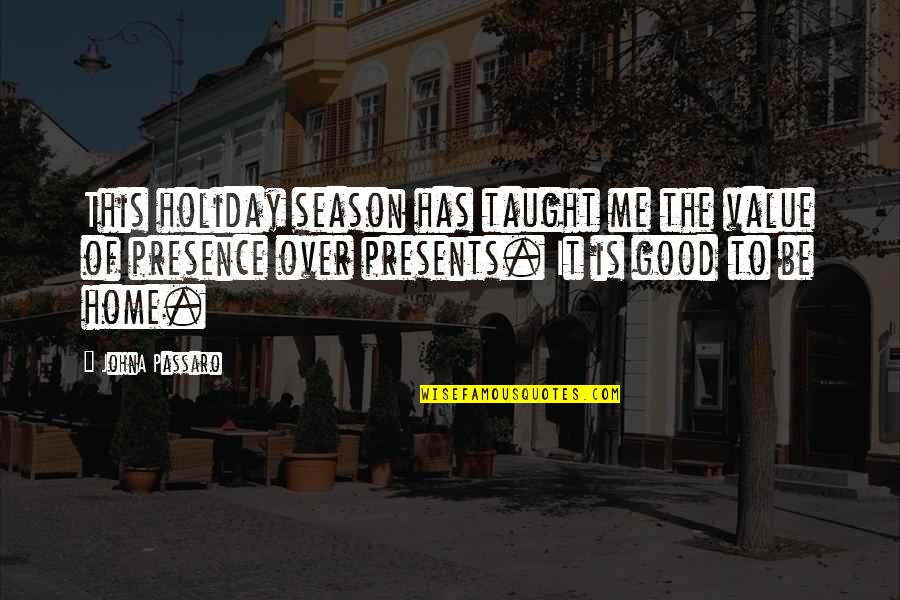 Causative Agent Quotes By JohnA Passaro: This holiday season has taught me the value