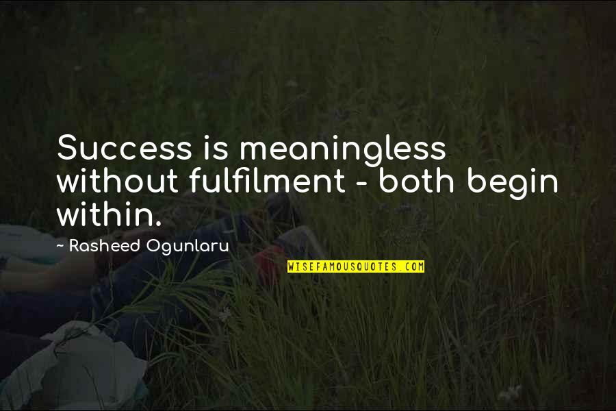 Causative Agent Quotes By Rasheed Ogunlaru: Success is meaningless without fulfilment - both begin