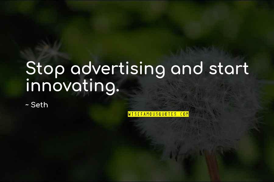Causbies Sports Quotes By Seth: Stop advertising and start innovating.