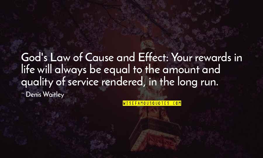 Cause And Effect Quotes By Denis Waitley: God's Law of Cause and Effect: Your rewards