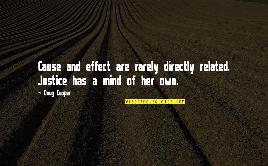 Cause And Effect Quotes By Doug Cooper: Cause and effect are rarely directly related. Justice