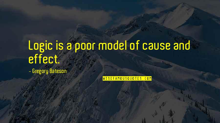 Cause And Effect Quotes By Gregory Bateson: Logic is a poor model of cause and