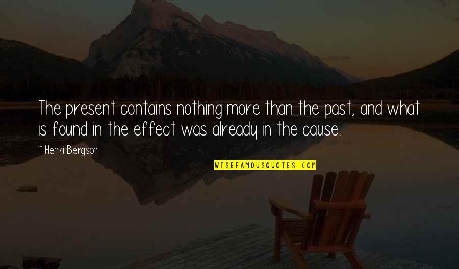 Cause And Effect Quotes By Henri Bergson: The present contains nothing more than the past,