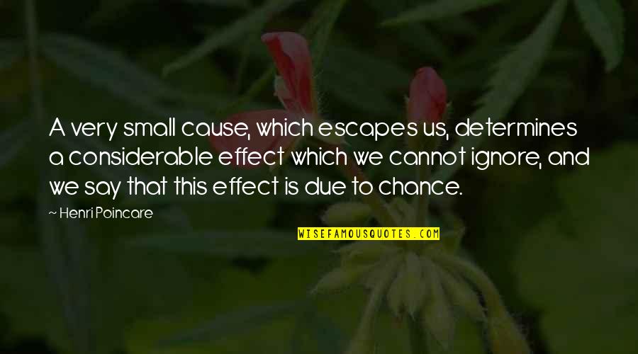 Cause And Effect Quotes By Henri Poincare: A very small cause, which escapes us, determines