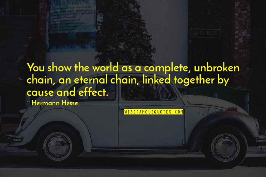 Cause And Effect Quotes By Hermann Hesse: You show the world as a complete, unbroken