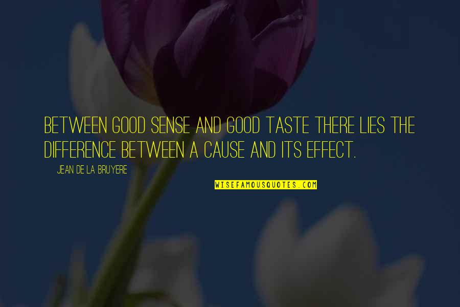Cause And Effect Quotes By Jean De La Bruyere: Between good sense and good taste there lies