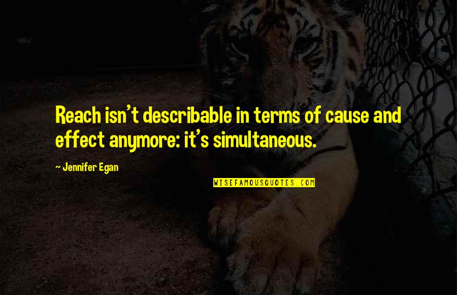 Cause And Effect Quotes By Jennifer Egan: Reach isn't describable in terms of cause and