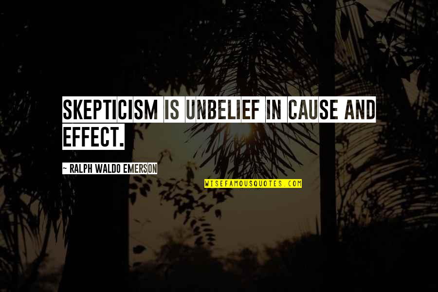 Cause And Effect Quotes By Ralph Waldo Emerson: Skepticism is unbelief in cause and effect.
