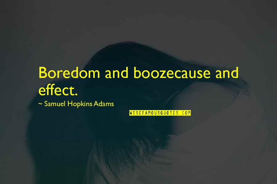 Cause And Effect Quotes By Samuel Hopkins Adams: Boredom and boozecause and effect.