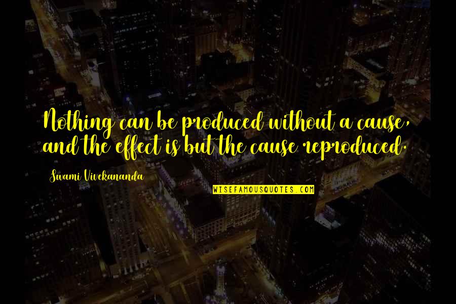 Cause And Effect Quotes By Swami Vivekananda: Nothing can be produced without a cause, and
