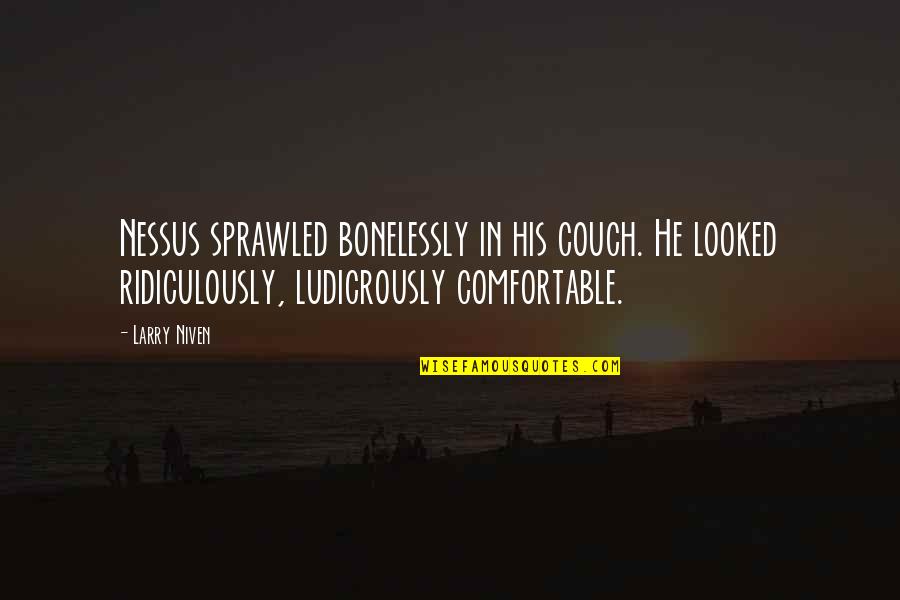 Cause Causation Quotes By Larry Niven: Nessus sprawled bonelessly in his couch. He looked