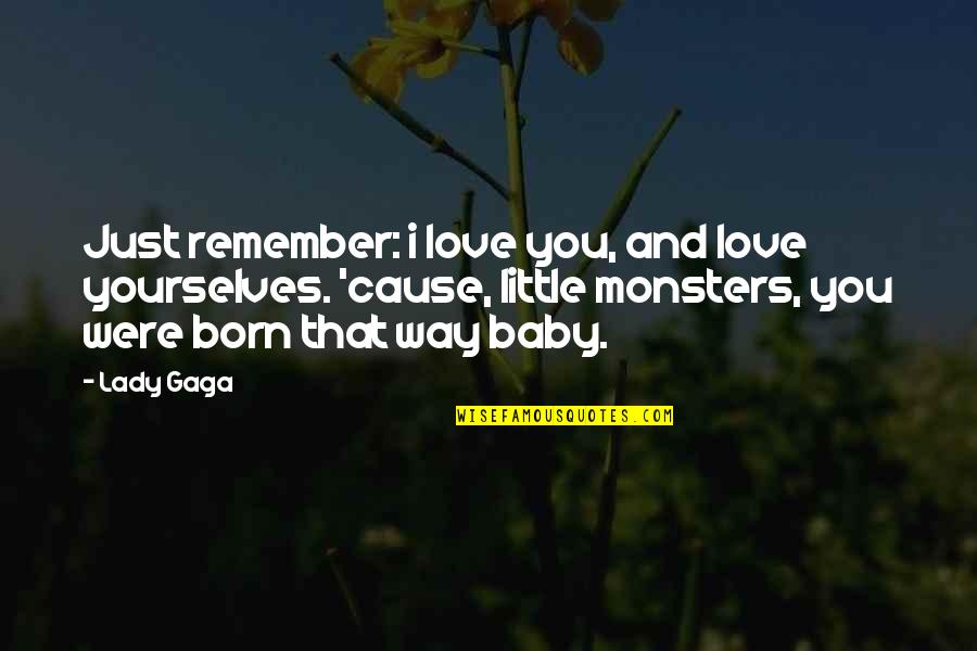 Cause I Love You Quotes By Lady Gaga: Just remember: i love you, and love yourselves.