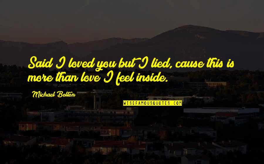 Cause I Love You Quotes By Michael Bolton: Said I loved you but I lied, cause