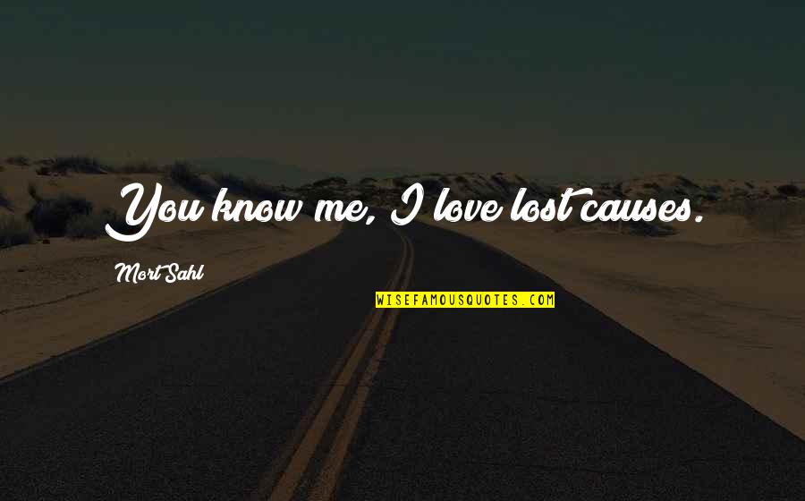 Cause I Love You Quotes By Mort Sahl: You know me, I love lost causes.