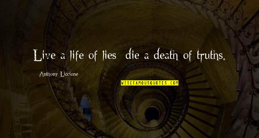 Cause Of Death Quotes By Anthony Liccione: Live a life of lies; die a death