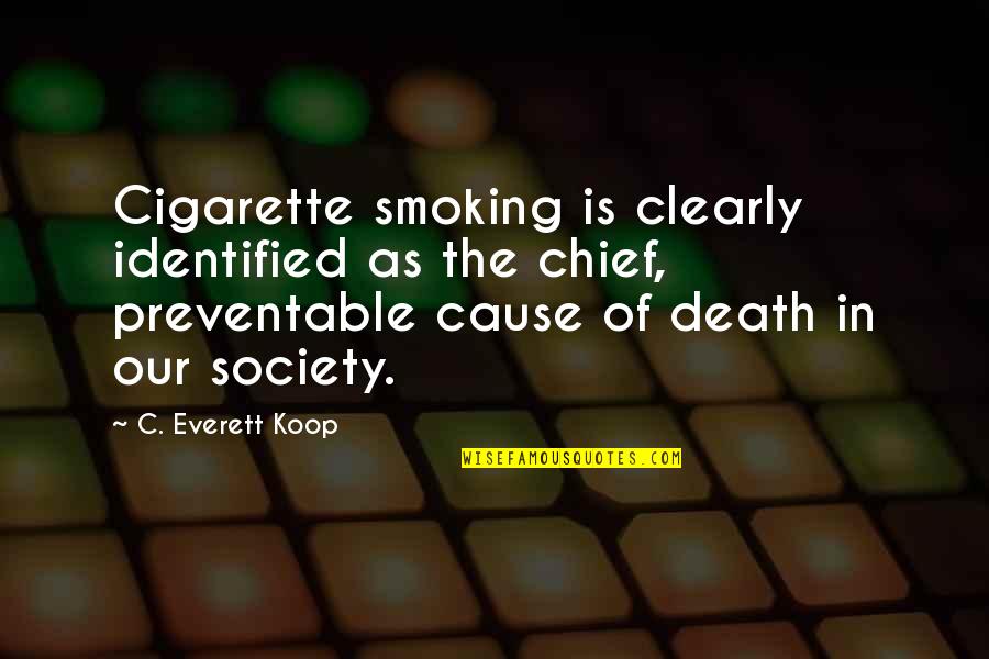 Cause Of Death Quotes By C. Everett Koop: Cigarette smoking is clearly identified as the chief,