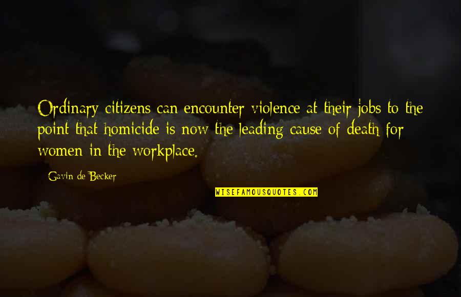 Cause Of Death Quotes By Gavin De Becker: Ordinary citizens can encounter violence at their jobs