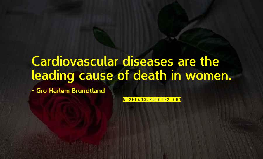 Cause Of Death Quotes By Gro Harlem Brundtland: Cardiovascular diseases are the leading cause of death