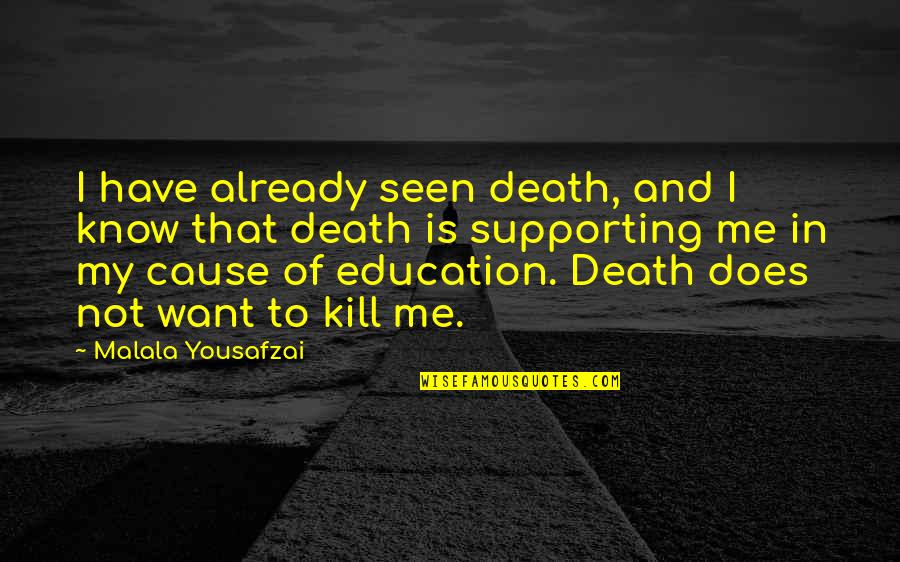 Cause Of Death Quotes By Malala Yousafzai: I have already seen death, and I know