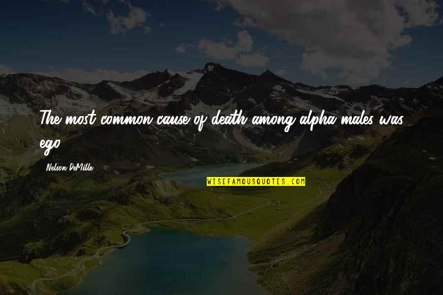 Cause Of Death Quotes By Nelson DeMille: The most common cause of death among alpha