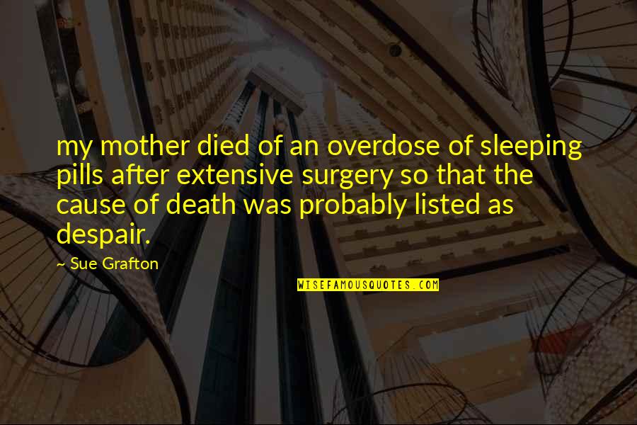 Cause Of Death Quotes By Sue Grafton: my mother died of an overdose of sleeping