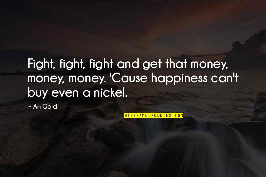 Cause Of Happiness Quotes By Ari Gold: Fight, fight, fight and get that money, money,