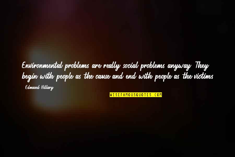 Cause Of Happiness Quotes By Edmund Hillary: Environmental problems are really social problems anyway. They