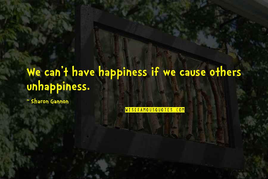Cause Of Happiness Quotes By Sharon Gannon: We can't have happiness if we cause others