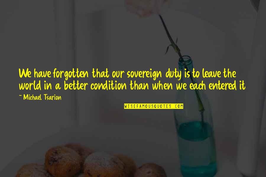 Cause Of Loneliness Quotes By Michael Tsarion: We have forgotten that our sovereign duty is Cause Of Loneliness Quotes By Michael Tsarion: We have forgotten that our sovereign duty is