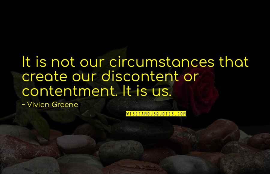 Cause Of Loneliness Quotes By Vivien Greene: It is not our circumstances that create our