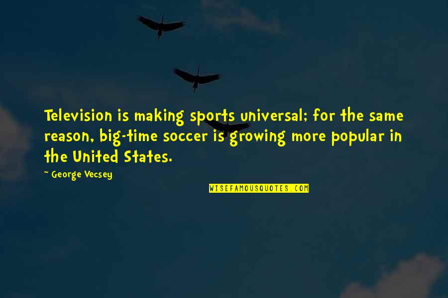 Cause Of Obesity Quotes By George Vecsey: Television is making sports universal; for the same