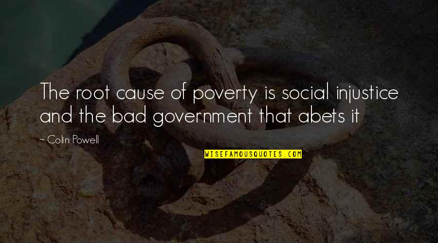 Cause Of Poverty Quotes By Colin Powell: The root cause of poverty is social injustice