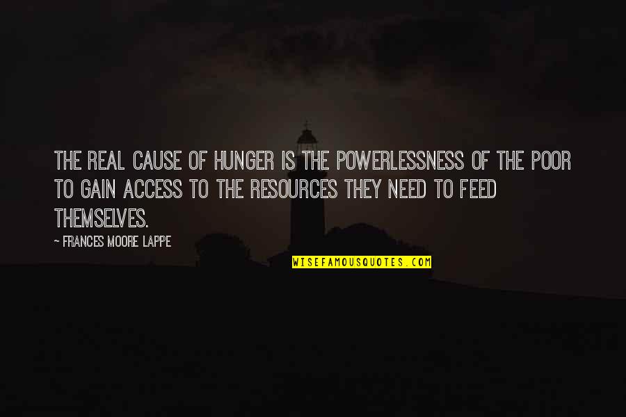 Cause Of Poverty Quotes By Frances Moore Lappe: The real cause of hunger is the powerlessness
