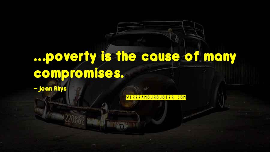 Cause Of Poverty Quotes By Jean Rhys: ...poverty is the cause of many compromises.