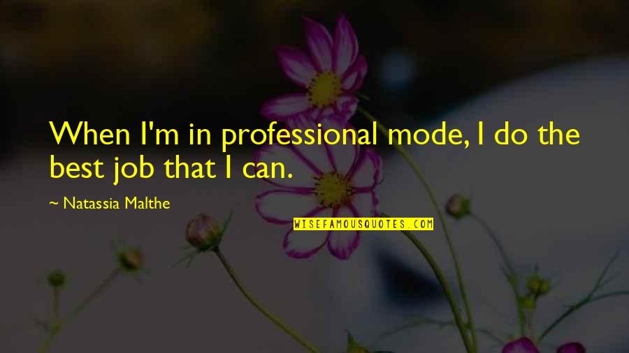 Cause Of Stress Quotes By Natassia Malthe: When I'm in professional mode, I do the
