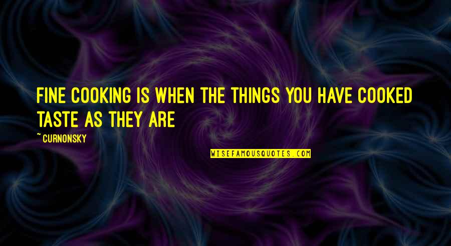Cause Of Terrorism Quotes By Curnonsky: Fine cooking is when the things you have