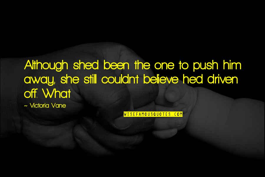 Cause Of Ww1 Quotes By Victoria Vane: Although she'd been the one to push him Cause Of Ww1 Quotes By Victoria Vane: Although she'd been the one to push him