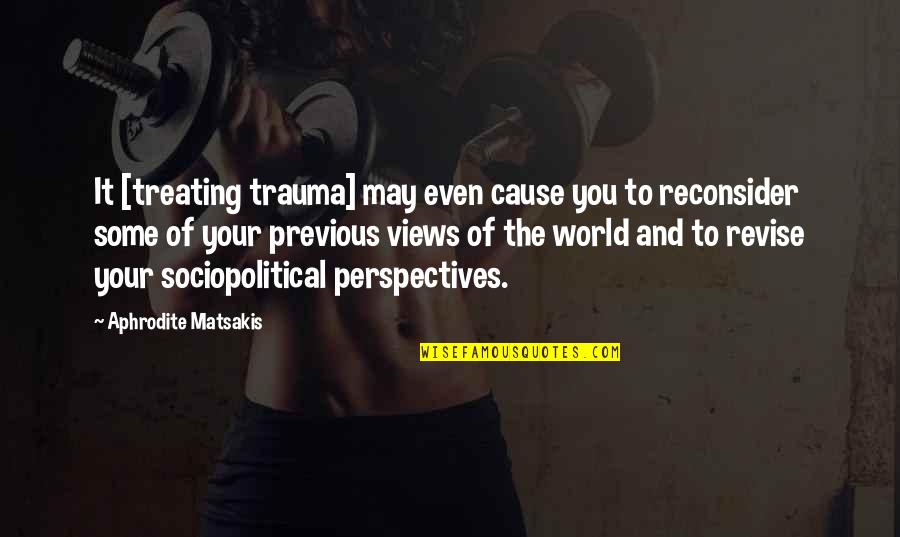 Cause Of You Quotes By Aphrodite Matsakis: It [treating trauma] may even cause you to