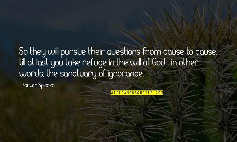 Cause Of You Quotes By Baruch Spinoza: So they will pursue their questions from cause