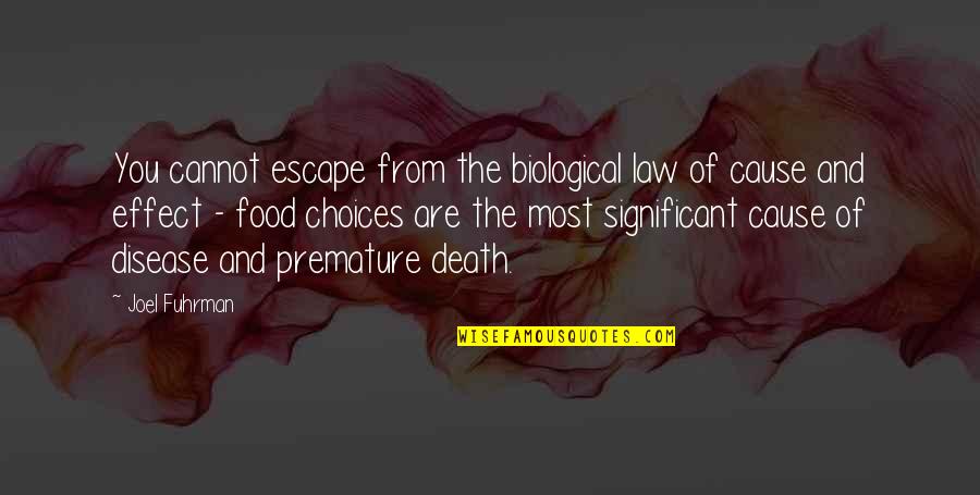 Cause Of You Quotes By Joel Fuhrman: You cannot escape from the biological law of