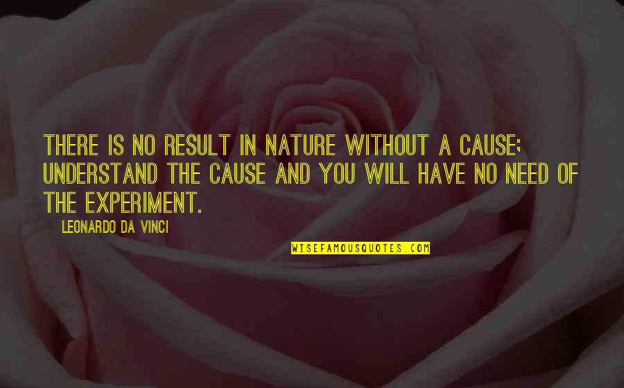 Cause Of You Quotes By Leonardo Da Vinci: There is no result in nature without a