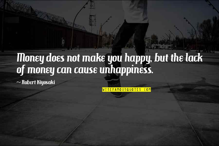 Cause Of You Quotes By Robert Kiyosaki: Money does not make you happy, but the