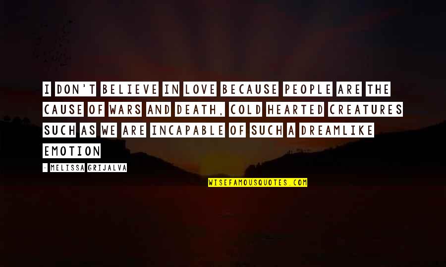 Cause Or Because Quotes By Melissa Grijalva: I don't believe in love because people are