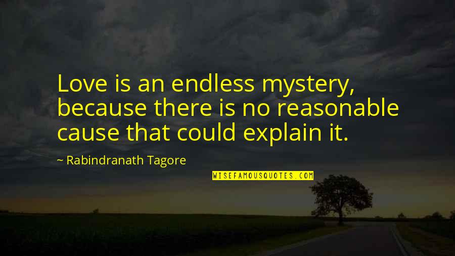 Cause Or Because Quotes By Rabindranath Tagore: Love is an endless mystery, because there is