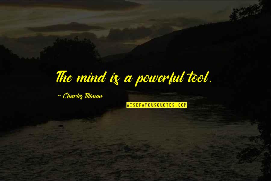 Cause There Is No Guarantee Quotes By Charles Tillman: The mind is a powerful tool.