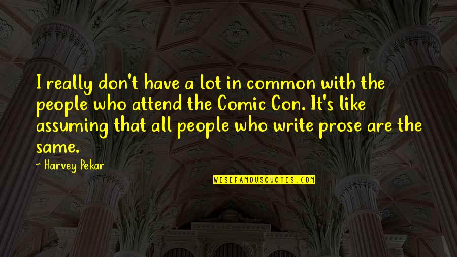 Cause We're Cool Like That Quotes By Harvey Pekar: I really don't have a lot in common