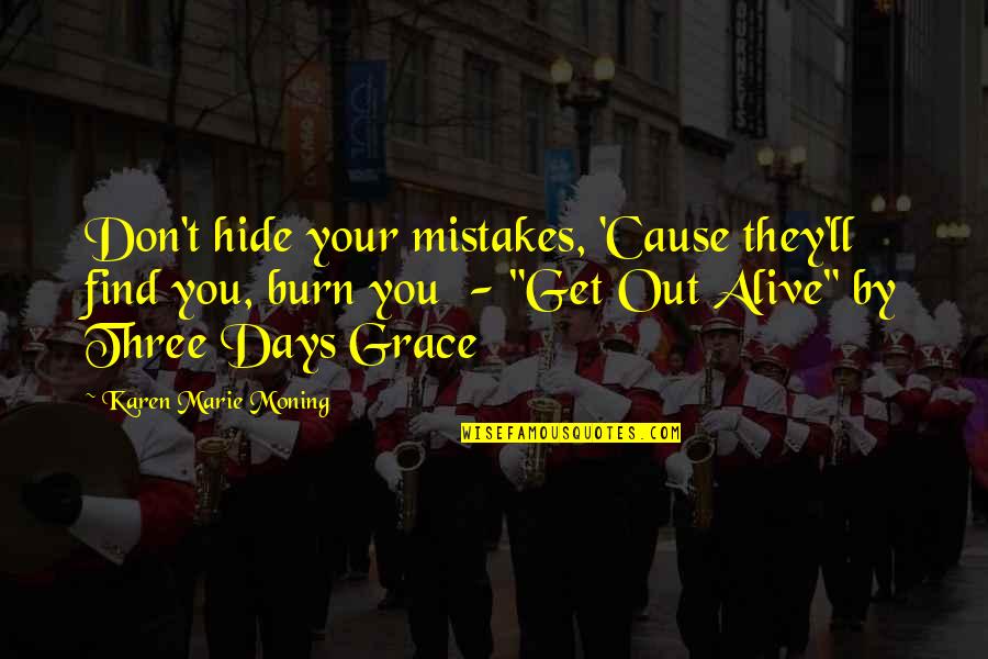 Cause'll Quotes By Karen Marie Moning: Don't hide your mistakes, 'Cause they'll find you, Cause'll Quotes By Karen Marie Moning: Don't hide your mistakes, 'Cause they'll find you,