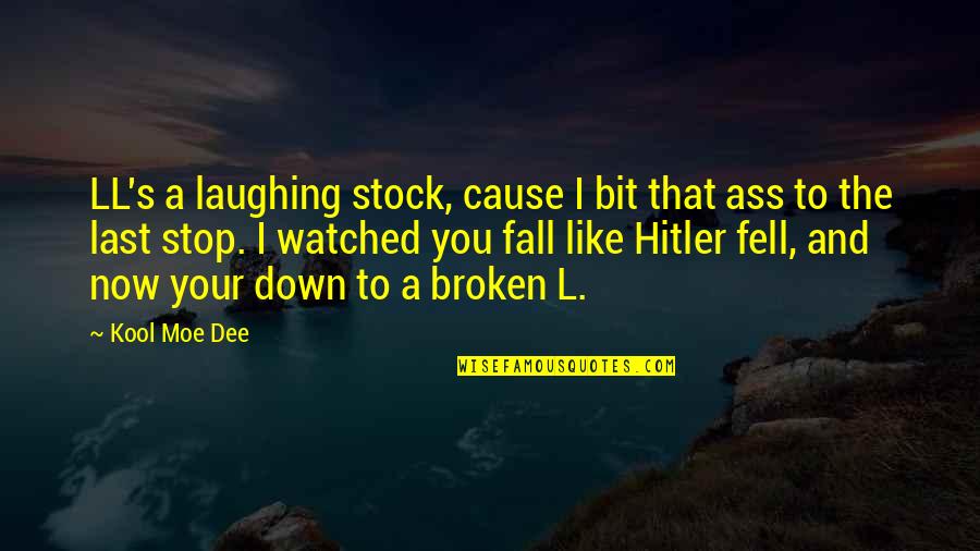 Cause'll Quotes By Kool Moe Dee: LL's a laughing stock, cause I bit that Cause'll Quotes By Kool Moe Dee: LL's a laughing stock, cause I bit that