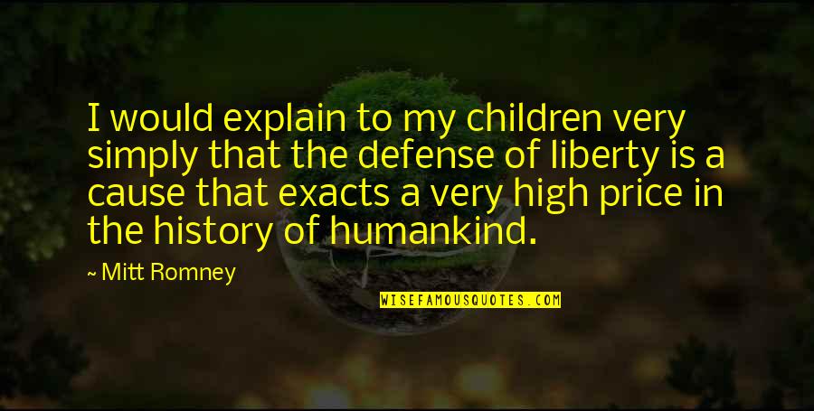 Cause'll Quotes By Mitt Romney: I would explain to my children very simply Cause'll Quotes By Mitt Romney: I would explain to my children very simply