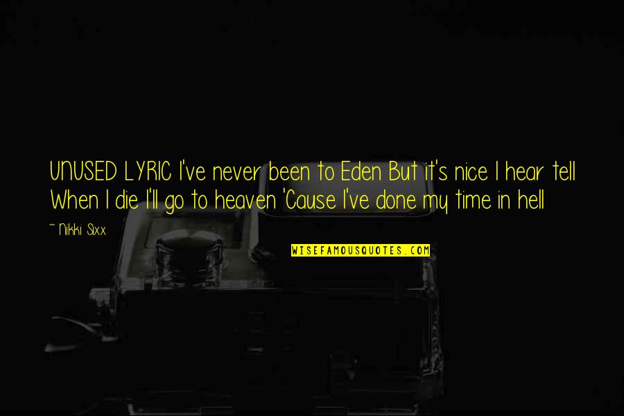 Cause'll Quotes By Nikki Sixx: UNUSED LYRIC I've never been to Eden But Cause'll Quotes By Nikki Sixx: UNUSED LYRIC I've never been to Eden But